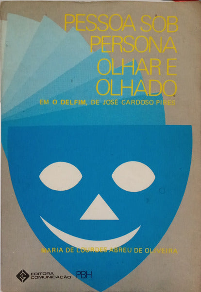 PESSOA SOB PERSONA, OLHAR E OLHADO. EM O DELFIM, DE JOSÉ CARDOSO PIRES.
