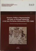 GOVERNO, POLÍTICA E REPRESENTAÇÕES DO PODER NO PORTUGAL HABSBURGO E NOS SEUS TERRITÓRIOS ULTRAMARINOS (1581-1640).