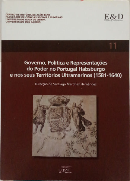 GOVERNO, POLÍTICA E REPRESENTAÇÕES DO PODER NO PORTUGAL HABSBURGO E NOS SEUS TERRITÓRIOS ULTRAMARINOS (1581-1640).