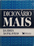 DICIONÁRIO MAIS, DA IDEIA ÀS PALAVRAS. [1.ª EDIÇÃO]