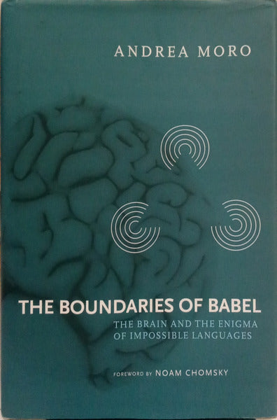 THE BOUNDARIES OF BABEL, THE BRAIN AND THE ENIGMA OF IMPOSSIBLE LANGUAGES.