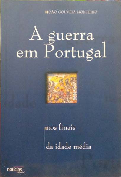A GUERRA EM PORTUGAL, NOS FINAIS DA IDADE MÉDIA.