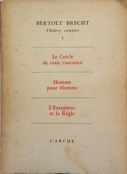 THÉÂTRE COMPLET I: LE CERCLE DE CRAIE CAUCASIEN HOMME POUR HOMME L'EXCEPTION ET LA RÈGLE.