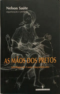 AS MÃOS DOS PRETOS: ANTOLOGIA DO CONTO MOÇAMBICANO. [1.ª EDIÇÃO]