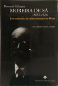 BERNARDO VALENTIM MOREIRA DE SÁ (1853-1924): UM RENOVADOR DA CULTURA MUSICAL NO PORTO.
