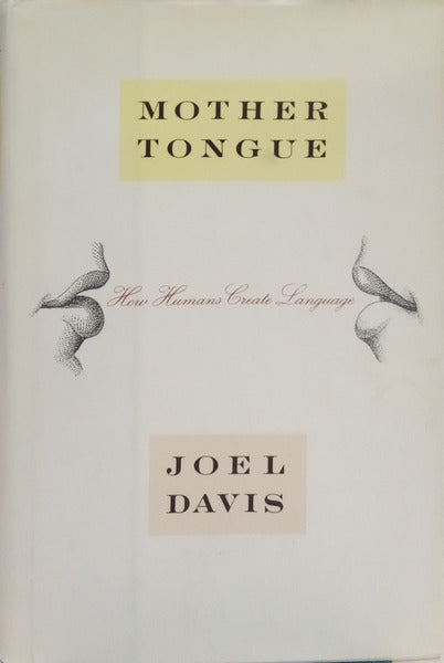 MOTHER TONGUE: HOW HUMANS CREATE LANGUAGE.