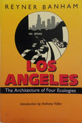 LOS ANGELES, THE ARCHITECTURE OF FOUR ECOLOGIES.