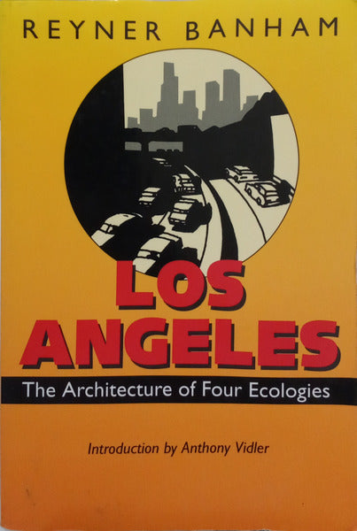 LOS ANGELES, THE ARCHITECTURE OF FOUR ECOLOGIES.