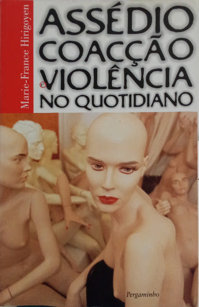ASSÉDIO COACÇÃO VIOLÊNCIA NO QUOTIDIANO. [1.ª REIMP.]