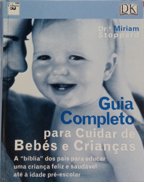 GUIA COMPLETO PARA CUIDAR DE BEBÉS E CRIANÇAS. [2.ª REIMPRESSÃO]