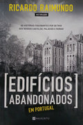 EDIFÍCIOS ABANDONADOS EM PORTUGAL. [1.ª EDIÇÃO]