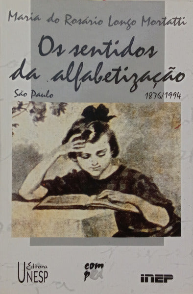 OS SENTIDOS DA ALFABETIZAÇÃO: (SÃO PAULO 1876/1994).