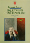 SEQUESTRARAM O SENHOR PRESIDENTE. [1.ª EDIÇÃO]