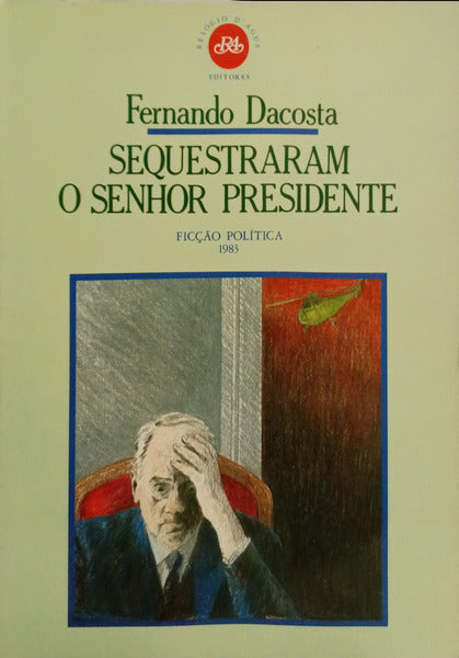 SEQUESTRARAM O SENHOR PRESIDENTE. [1.ª EDIÇÃO]