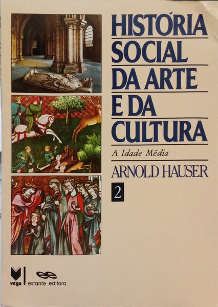 HISTÓRIA SOCIAL DA ARTE E DA CULTURA, VOLUME II. [A IDADE MÉDIA]
