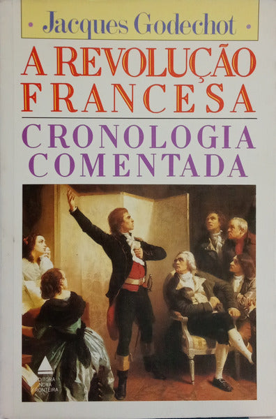 A REVOLUÇÃO FRANCESA: CRONOLOGIA COMENTADA, 1787-1799.