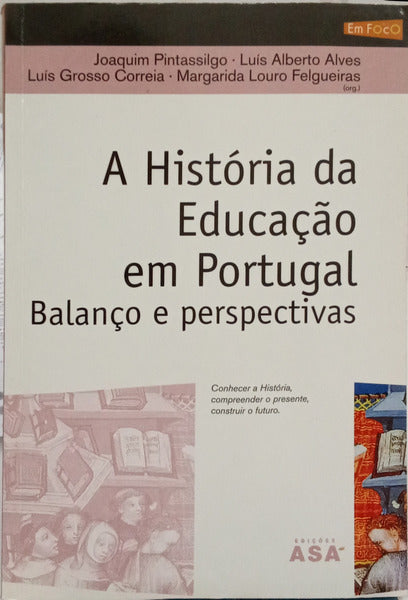 A HISTÓRIA DA EDUCAÇÃO EM PORTUGAL: BALANÇO E PERSPECTIVAS. [1.ª EDIÇÃO]