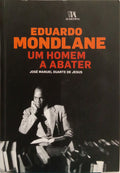 EDUARDO MONDLANE: UM HOMEM A ABATER.