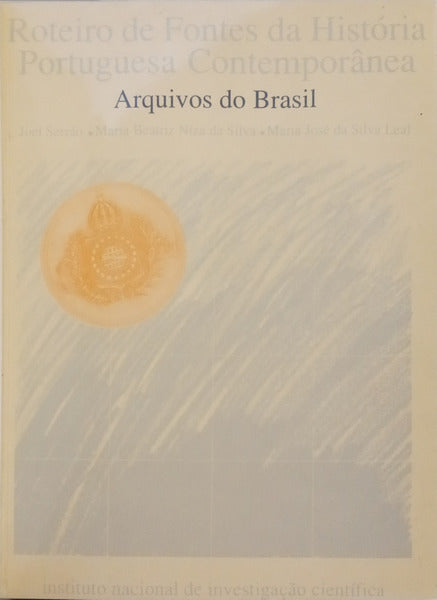 ROTEIRO DE FONTES DA HISTÓRIA PORTUGUESA CONTEMPORÂNEA: ARQUIVOS DO BRASIL.