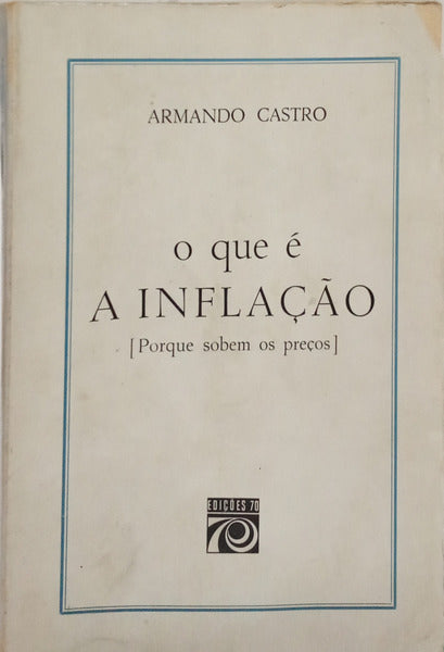 O QUE É A INFLAÇÃO [PORQUE SOBEM OS PREÇOS]. [2.ª EDIÇÃO]