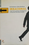 IRRACIONAL: O QUE LEVA PESSOAS INTELIGENTES A TOMAREM DECISÃ•ES ERRADAS. SWAY. [1.Âª EDIÃ‡ÃƒO]