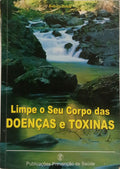 LIMPE O SEU CORPO DAS TOXINAS E DOENÇAS.
