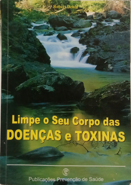 LIMPE O SEU CORPO DAS TOXINAS E DOENÇAS.