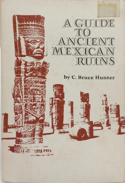 A GUIDE TO ANCIENT MEXICAN RUINS.