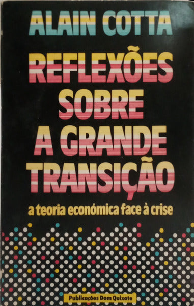 REFLEXÕES SOBRE A GRANDE TRANSIÇÃO: A TEORIA ECONÓMICA FACE À CRISE. [1.ª EDIÇÃO]
