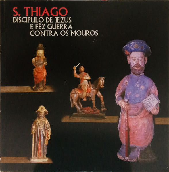 EXPOSIÃ‡ÃƒO: S. THIAGO DISCÃPULO DE JEZUS E FÃŠZ GUERRA CONTRA OS MOUROS.