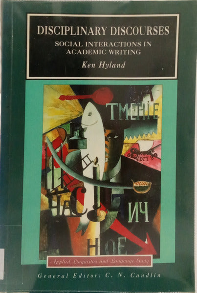 DISCIPLINARY DISCOURSES: SOCIAL INTERACTIONS IN ACADEMIC WRITING.