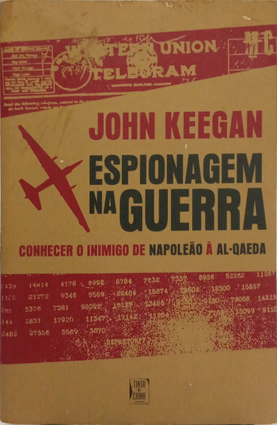 ESPIONAGEM NA GUERRA: CONHECER O INIMIGO DE NAPOLEÃO À AL-QAEDA. [1.ª EDIÇÃO]