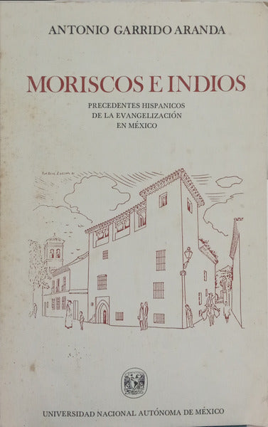 MORISCOS E INDIOS: PRECEDENTES HISPANICOS DE LA EVANGELIZACIÓN EN MÉXICO.