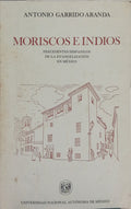MORISCOS E INDIOS: PRECEDENTES HISPANICOS DE LA EVANGELIZACIÓN EN MÉXICO.