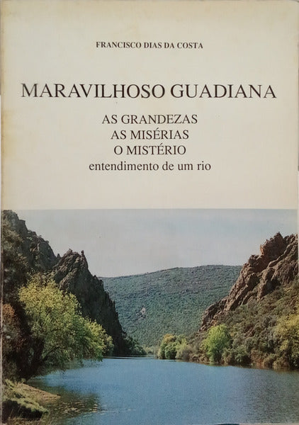 MARAVILHOSO GUADIANA: AS GRANDEZAS, AS MISÉRIAS, O MISTÉRIO.