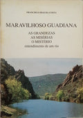 MARAVILHOSO GUADIANA: AS GRANDEZAS, AS MISÉRIAS, O MISTÉRIO.