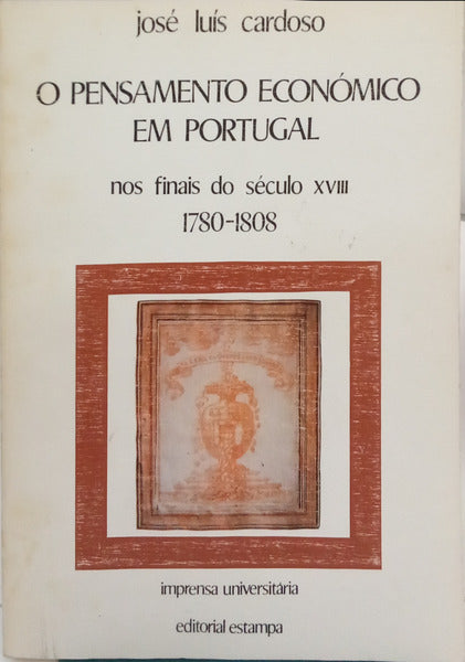 O PENSAMENTO ECONÓMICO EM PORTUGAL NOS FINAIS DO SÉCULO XVIII 1780-1808.