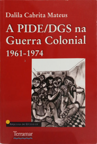 A PIDE/DGS NA GUERRA COLONIAL 1961-1974.