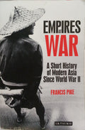 EMPIRES AT WAR: A SHORT HISTORY OF MODERN ASIA SINCE WORLD WAR II.