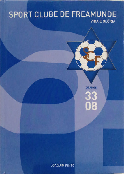 SPORT CLUBE DE FREAMUNDE: VIDA E GLÓRIA. [1.ª EDIÇÃO]