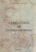 A PRAÇA FORTE DE VALENÇA DO MINHO. [2.ª EDIÇÃO]