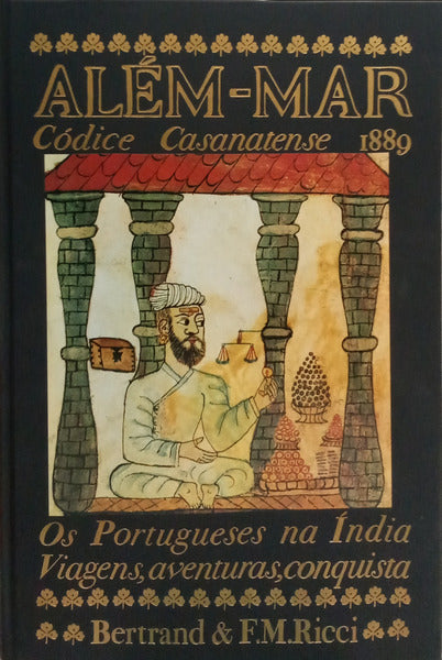 ALÉM-MAR: CÓDICE CASANATENSE 1889 COM O LIVRO DO ORIENTE DE DUARTE BARBOSA. [C/CAIXA]