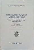 EMBAIXADA DO PAPA PIO V AO REI D. SEBASTIÃO: MISSÃO DO CARDEAL ALEXANDRINO EM LISBOA (1571).