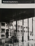 GUIA DE ARQUITECTURA: NORTE E CENTRO DE PORTUGAL. ARCHITECTURAL GUIDE: NORTH AND CENTRE OF PORTUGAL.