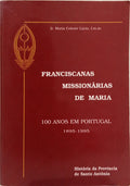 FRANCISCANAS MISSIONÁRIAS DE MARIA: 100 ANOS EM PORTUGAL, 1895-1995.