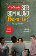 O MÉTODO SER BOM ALUNO, 'BORA LÁ?
