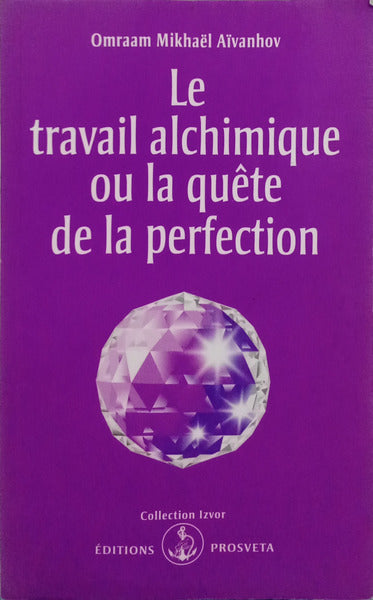 LE TRAVAIL ALCHIMIQUE OU LA QUÊTE DE LA PERFECTION.