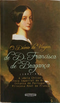 O DIÁRIO DA VIAGEM DE D. FRANCISCA DE BRAGANÇA, 1842-43. [DEDICATÓRIA]