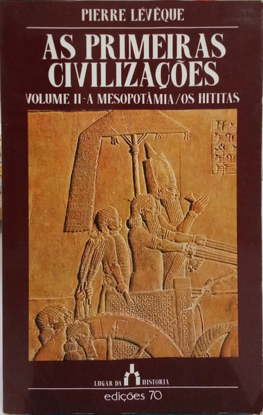 AS PRIMEIRAS CIVILIZAÇÕES, VOLUME II - A MESOPOTÂMIA, OS HITITAS.