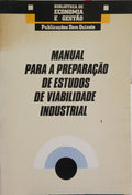 MANUAL PARA A PREPARAÇÃO DE ESTUDOS DE VIABILIDADE INDUSTRIAL. [1.ª EDIÇÃO]